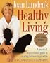 Joan Lunden's Healthy Living: A Practical, Inspirational Guide to Creating Balance in Your Life