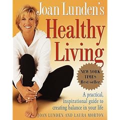 Joan Lunden's Healthy Living: A Practical, Inspirational Guide to Creating Balance in Your Life