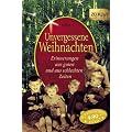 Unvergessene Weihnachten 1: 38 Erinnerungen aus guten und aus schlechten Zeiten. 1918-1959