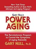 Gary Null's Power Aging: The Revolutionary Program to Control the Symptoms of Aging Naturally