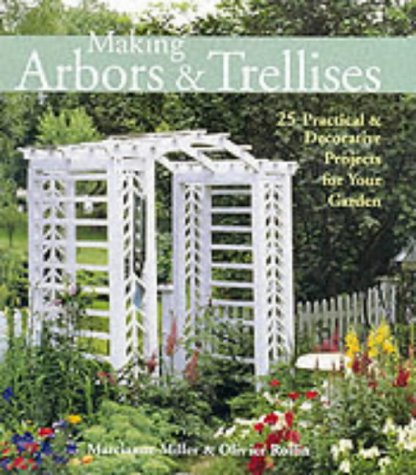 Making Arbors & Trellises: 22 Practical & Decorative Projects for Your Garden under Outdoor & Recreational Areas in The Books Store