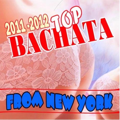 Variados - 2011-2012 Top Bachata From New York - Zortam Music