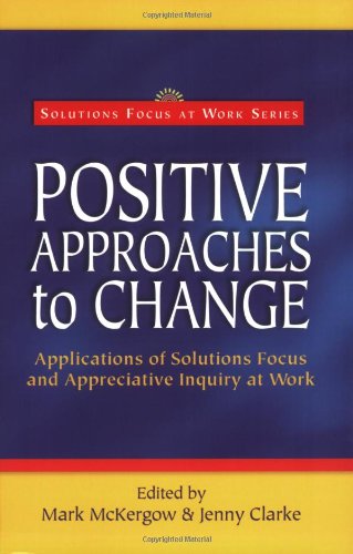 Positive Approaches to Change (Solutions Focus at Work)