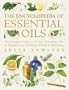 Encyclopedia of Essential Oils: The complete guide to the use of aromatic oils in aromatherapy, herbalism, health and well-being.