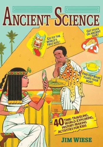 ancient science 40 time traveling world exploring history making activities for kids by wiese jim wiley2003