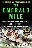 The Emerald Mile: The Epic Story of the Fastest Ride in History Through the Heart of the Grand Canyon
