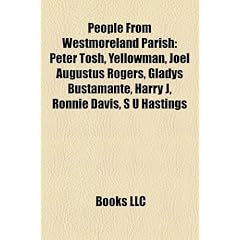 People from Westmoreland Parish: Peter Tosh, Yellowman, Joel Augustus Rogers, Gladys Bustamante, Harry J, Ronnie Davis, S U Hastings