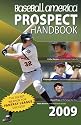 Baseball America 2009 Prospect Handbook: The Comprehensive Guide to Rising Stars from the Definitive Source on Prospects (Baseball America Prospect Handbook)