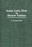 Welsh Celtic Myth in Modern Fantasy: (Contributions to the Study of Science Fiction and Fantasy)