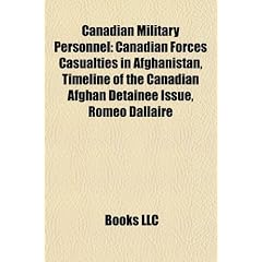 Canadian Military Personnel: Canadian Forces Casualties in Afghanistan, Timeline of the Canadian Afghan Detainee Issue, Romeo Dallaire