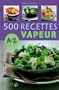 500 Recettes cuisine vapeur de A � Z