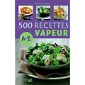 500 Recettes cuisine vapeur de A � Z
