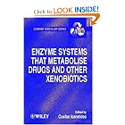 Enzyme Systems that Metabolise Drugs and Other Xenobiotics (Current Toxicology) by Costas Ioannides