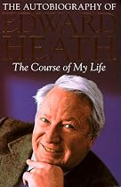 The Course of My Life: The Autobiography of Edward Heath