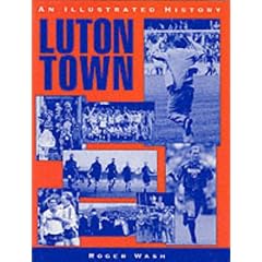 Luton Town: An Illustrated History (Desert Island Football Histories)