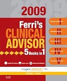 Ferri's Clinical Advisor 2009: 5 Books in 1: Expert Consult: Online and Print (Clinical Advisor)