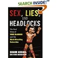 Sex, Lies, and Headlocks: The Real Story of Vince McMahon and the World Wrestling Federation