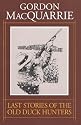 Last Stories of the Old Duck Hunters (Gordon Macquarrie Trilogy)