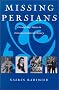 Missing Persians: Discovering Voices in Iranian Cultural History (Gender, Culture, and Politics in the Middle East) Missing Persians: Discovering Voices in Iranian Cultural History (Gender, Culture, and Politics in the Middle East)