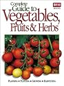 Complete Guide to Vegetables, Fruits and Herbs: Planning, Planting, Growing, Harvesting