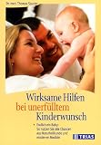 Wirksame Hilfen bei unerfülltem Kinderwunsch: Endlich ein Baby: So nutzen Sie alle Chancen aus Naturheilkunde und moderner Medizin