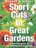 Short Cuts to Great Gardens: A Practical Guide to Low-Maintenance Gardening (Readers Digest)