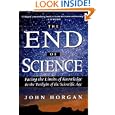 The End Of Science: Facing The Limits Of Knowledge In The Twilight Of The Scientific Age (Helix Books) by John Horgan