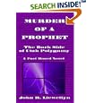 Murder of a Prophet: Dark Side of Utah Polygamy by  John R. Llewellyn