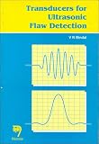 Transducers for Ultrasonic Flaw Detection; ISBN: 8173192642; by: <b>V. N. Bindal</b>