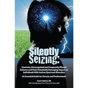 Silently Seizing: Common, Unrecognized and Frequently Missed Seizures and Their Potentially Damaging Impact on Individuals With Autism Spectrum Disord