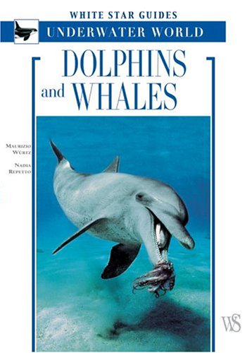 Dolphins And Whales: White Star Guides - Underwater World (White Star Guides)