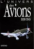 L\'univers des avions, 1939-1945