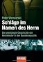 Schl�ge im Namen des Herrn: Die verdr�ngte Geschichte der Heimkinder in der Bundesrepublik