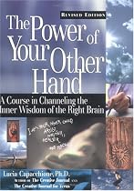 The Power of Your Other Hand: A Course in Channeling the Inner Wisdom of the Right Brain