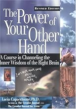 The Power of Your Other Hand : A Course in Channeling the Inner Wisdom of the Right Brain