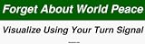 Forget About World Peace Visualize Using Your Turn Signal Bumper Sticker