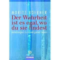 Der Wahrheit ist es egal, wo du sie findest. Anleitung zu einem guten Leben.