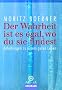 Der Wahrheit ist es egal, wo du sie findest. Anleitung zu einem guten Leben.