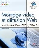 Montage vid�o et diffusion Web : Avec iMovie HD 6, iDVD 6 et iWeb 6