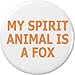 My Spirit Animal is a Fox 1.25â€ Pinback Button Pin