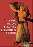La grande fresque de la villa des Mystères à Pompéi. Mémoires d'une dévote de Dionysos La grande fresque de la villa des Mystères à Pompéi. Mémoires d'une dévote de Dionysos