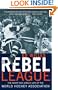 The Rebel League: The Short and Unruly Life of the World Hockey Association