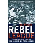 Click here to buy The Rebel League: The Short and Unruly Life of the World Hockey Association by Ed Willes.