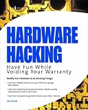 Hardware Hacking: Have Fun while Voiding your Warranty