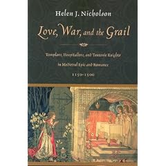 Love, War, and the Grail: Templars, Hospitallers, and Teutonic Knights in Medieval Epic and Romance 1150-1500