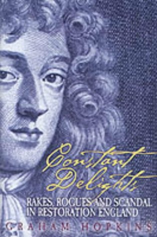 Constant Delights: Rakes, Rogues and Scandal in Restoration England