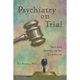 Psychiatry on Trial: Fact and Fantasy in the Courtroom by Ben Bursten