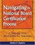 Navigating the National Board Certification Process: A Step-by-Step Workbook for Teachers