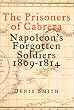 The Prisoners of Cabrera: Napoleon's Forgotten Soldiers 1809-1814
