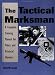 Tactical Marksman: A Complete Training Manual For Police And Practical Shooters